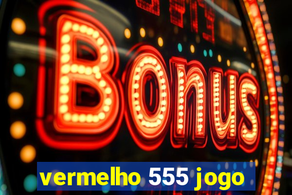 vermelho 555 jogo